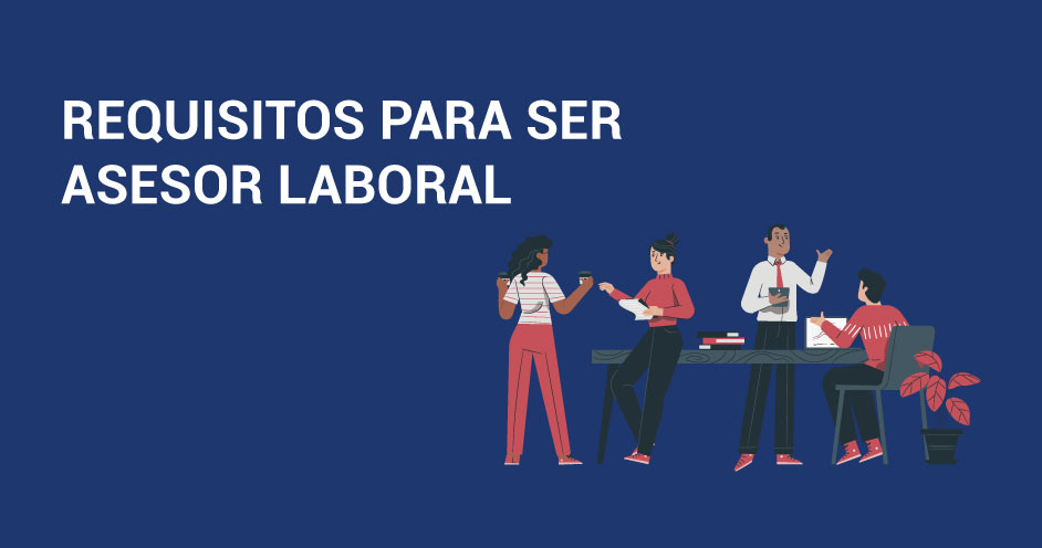 Descubre los Requisitos para Ser Asesor Laboral y cómo EPAE puede impulsar tu formación en este campo.