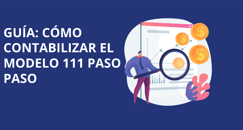 Contabilización del modelo 111: Aprende paso a paso cómo cumplimentarlo en EPAE.