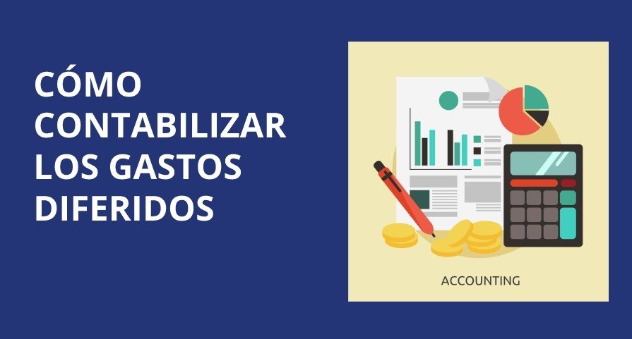 Cómo contabilizar los gastos diferidos: Aprende el proceso de contabilización de activos diferidos y sus requisitos.