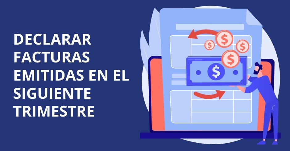 ¿Puedo declarar las facturas emitidas en el siguiente trimestre? Descubre las opciones y requisitos en este artículo.