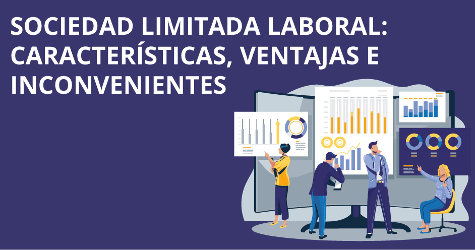 Información sobre la sociedad limitada laboral, sus características, ventajas e inconvenientes.