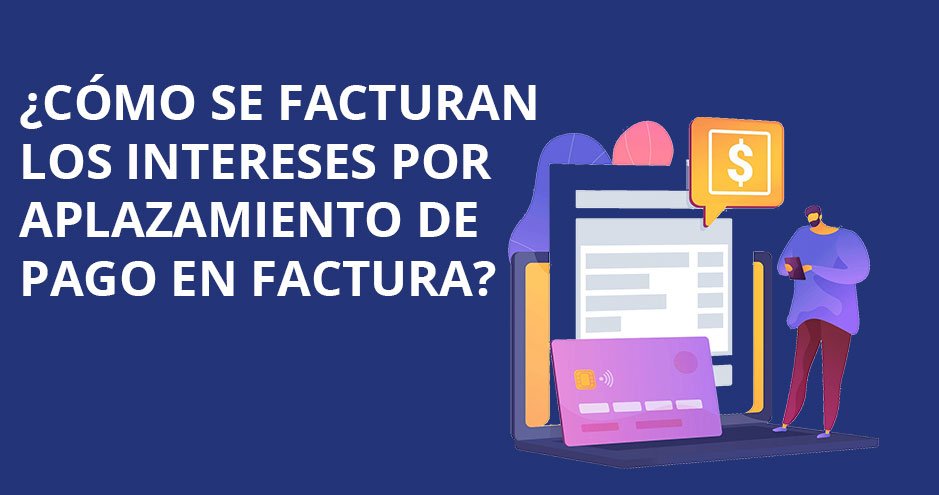 Facturación de intereses por aplazamiento de pago en factura