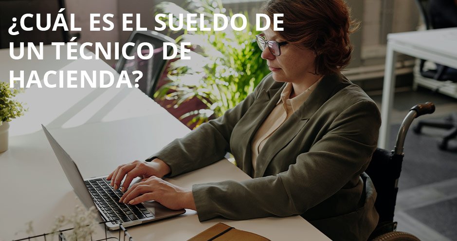 Sueldo de Técnico de Hacienda: Estabilidad económica y laboral garantizada.