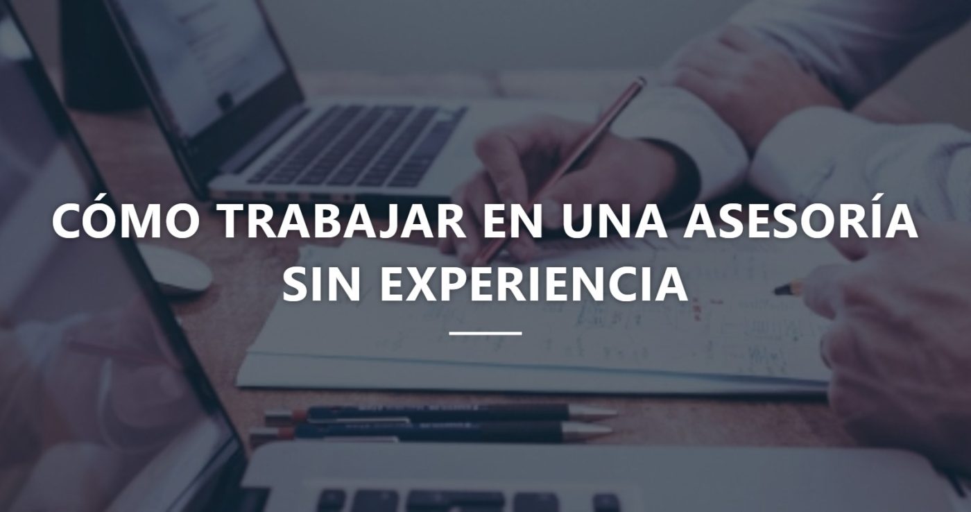 Trabajar en una asesoría sin experiencia